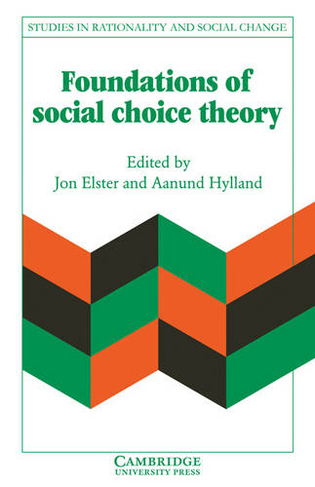Foundations of Social Choice Theory: (Studies in Rationality and Social Change)