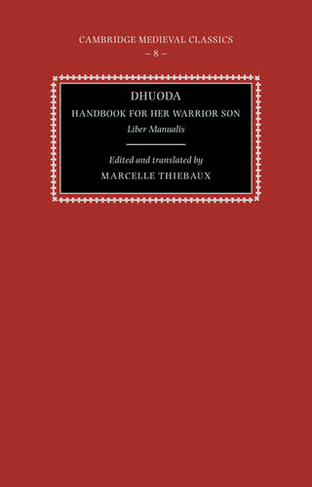Dhuoda, Handbook for her Warrior Son: Liber Manualis (Cambridge Medieval Classics)