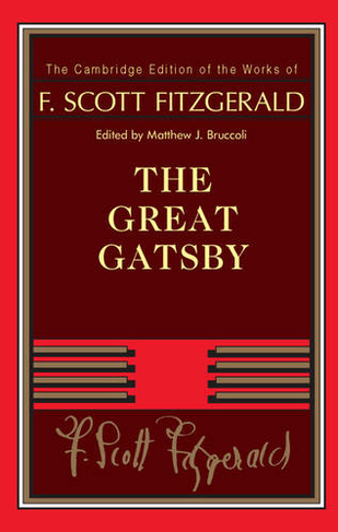 F. Scott Fitzgerald: The Great Gatsby: (The Cambridge Edition of the Works of F. Scott Fitzgerald)