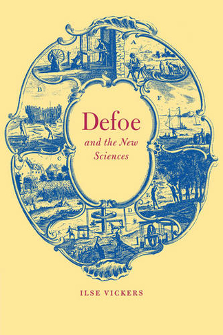 Defoe and the New Sciences: (Cambridge Studies in Eighteenth-Century English Literature and Thought)