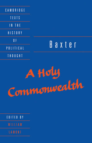 Baxter: A Holy Commonwealth: (Cambridge Texts in the History of Political Thought)