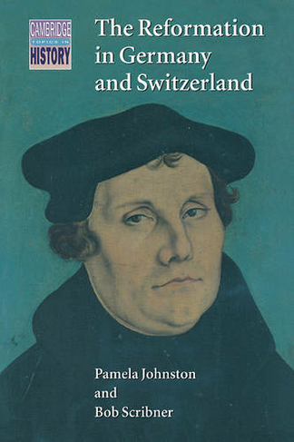 The Reformation in Germany and Switzerland: (Cambridge Topics in History)