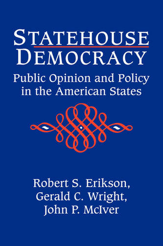 Statehouse Democracy: Public Opinion and Policy in the American States