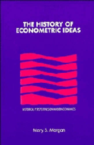 The History of Econometric Ideas: (Historical Perspectives on Modern Economics)