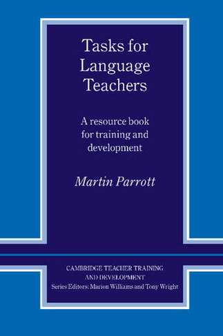 Tasks for Language Teachers: A Resource Book for Training and Development (Cambridge Teacher Training and Development)