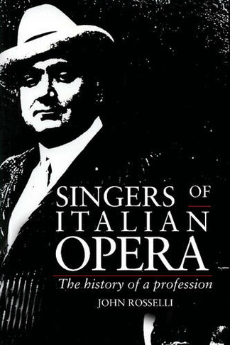 Singers of Italian Opera: The History of a Profession