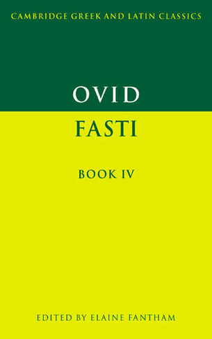 Ovid: Fasti Book IV: (Cambridge Greek and Latin Classics)