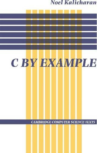 C by Example: (Cambridge Computer Science Texts)