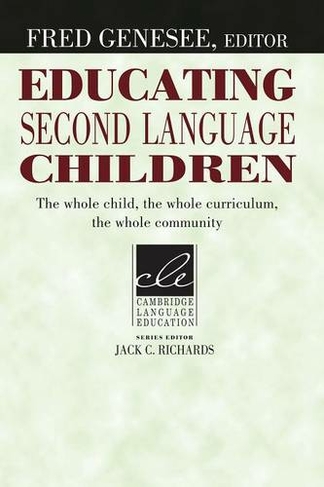 Educating Second Language Children: The Whole Child, the Whole Curriculum, the Whole Community (Cambridge Language Education)