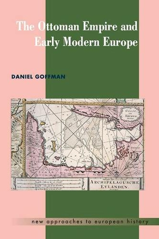 The Ottoman Empire and Early Modern Europe: (New Approaches to European History)
