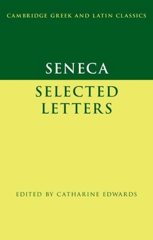 Seneca: Selected Letters: (Cambridge Greek and Latin Classics)
