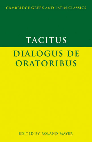Tacitus: Dialogus de oratoribus: (Cambridge Greek and Latin Classics)