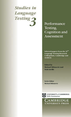 Performance Testing, Cognition and Assessment: Selected Papers from the 15th Language Research Testing Colloquium, Cambridge and Arnhem (Studies in Language Testing)