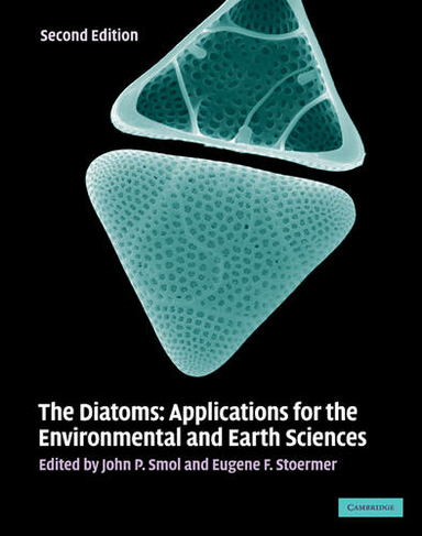 The Diatoms: Applications for the Environmental and Earth Sciences (2nd Revised edition)