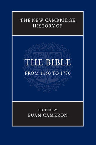 The New Cambridge History of the Bible: Volume 3, From 1450 to 1750: (New Cambridge History of the Bible)