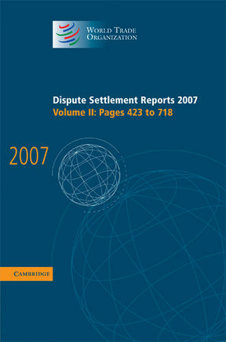 Dispute Settlement Reports 2007: Volume 2, Pages 423-718: (World Trade Organization Dispute Settlement Reports)