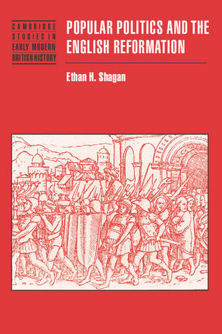 Popular Politics and the English Reformation: (Cambridge Studies in Early Modern British History)