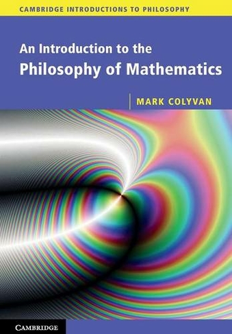 An Introduction to the Philosophy of Mathematics: (Cambridge Introductions to Philosophy)