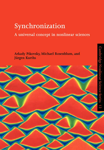 Synchronization: A Universal Concept in Nonlinear Sciences (Cambridge Nonlinear Science Series)