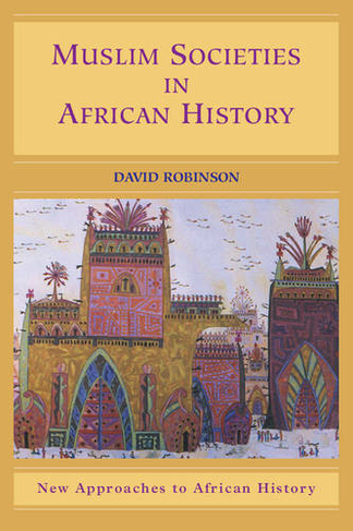 Muslim Societies in African History: (New Approaches to African History)