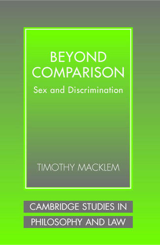 Beyond Comparison: Sex and Discrimination (Cambridge Studies in Philosophy and Law)
