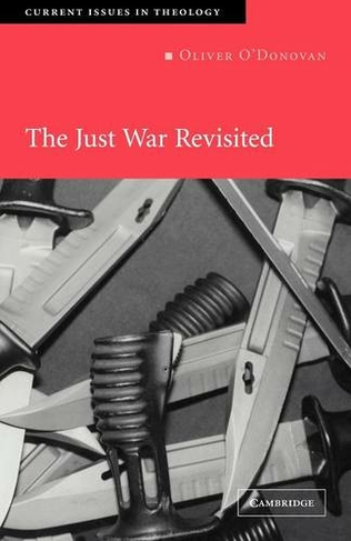 The Just War Revisited: (Current Issues in Theology)