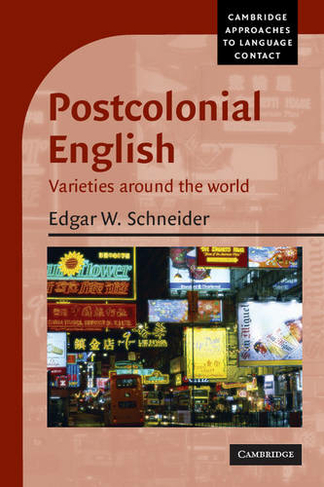 Postcolonial English: Varieties around the World (Cambridge Approaches to Language Contact)