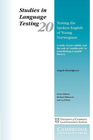 Testing the Spoken English of Young Norwegians: A Study of Testing Validity and the Role of Smallwords in Contributing to Pupils' Fluency (Studies in Language Testing)