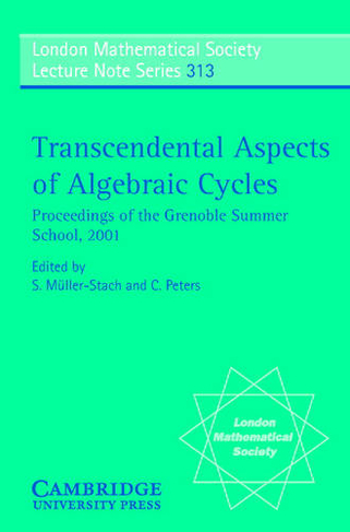 Transcendental Aspects of Algebraic Cycles: Proceedings of the Grenoble Summer School, 2001 (London Mathematical Society Lecture Note Series)
