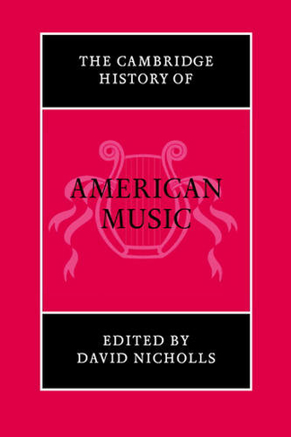 The Cambridge History of American Music: (The Cambridge History of Music)
