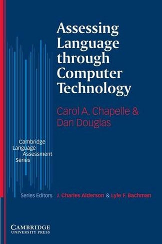 Assessing Language through Computer Technology: (Cambridge Language Assessment)
