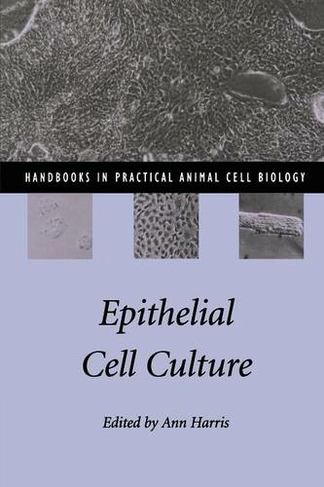 Epithelial Cell Culture: (Handbooks in Practical Animal Cell Biology)
