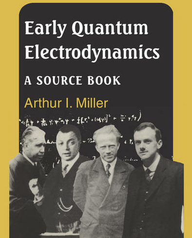 Early Quantum Electrodynamics: A Sourcebook