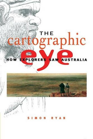 The Cartographic Eye: How Explorers Saw Australia