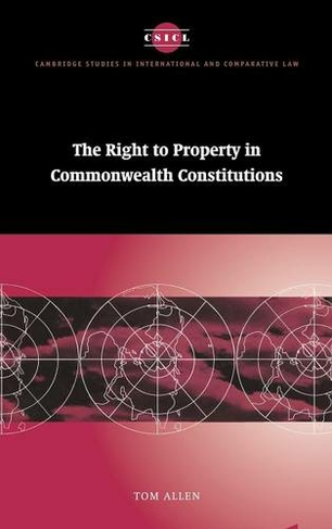 The Right to Property in Commonwealth Constitutions: (Cambridge Studies in International and Comparative Law)