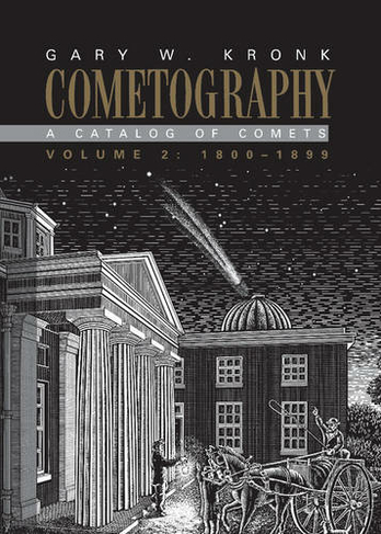 Cometography: Volume 2, 1800-1899: A Catalog of Comets (Cometography)