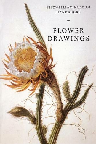 Flower Drawings: (Fitzwilliam Museum Handbooks)