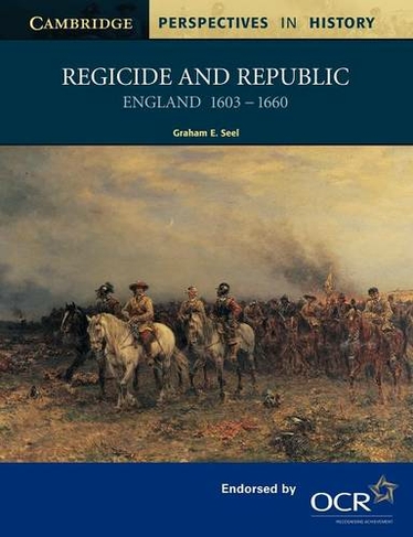 Regicide and Republic: England 1603-1660 (Cambridge Perspectives in History)