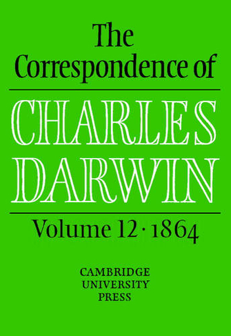 The Correspondence of Charles Darwin: Volume 12, 1864: (The Correspondence of Charles Darwin)