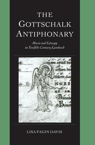 The Gottschalk Antiphonary: Music and Liturgy in Twelfth-Century Lambach (Cambridge Studies in Palaeography and Codicology)