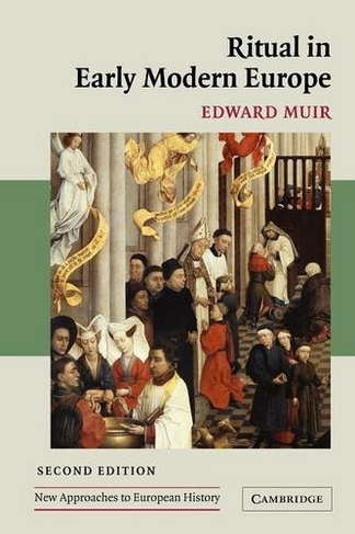 Ritual in Early Modern Europe: (New Approaches to European History 2nd Revised edition)