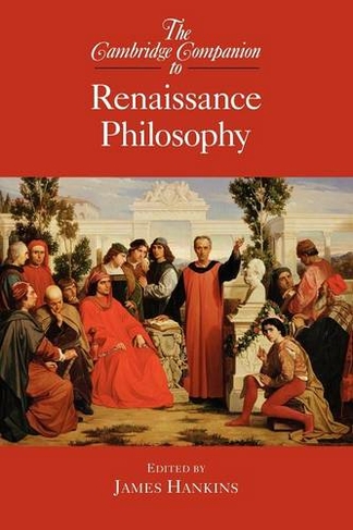 The Cambridge Companion to Renaissance Philosophy: (Cambridge Companions to Philosophy)