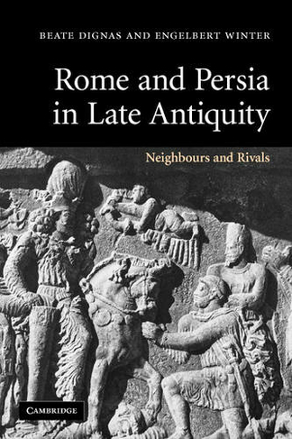 Rome and Persia in Late Antiquity: Neighbours and Rivals