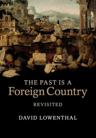 The Past Is a Foreign Country - Revisited: (Revised edition)