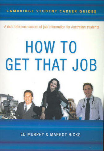 Cambridge Student Career Guides How to Get That Job