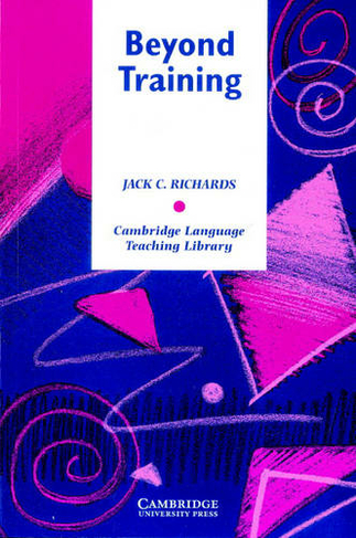 Beyond Training: Perspectives on Language Teacher Education (Cambridge Language Teaching Library)