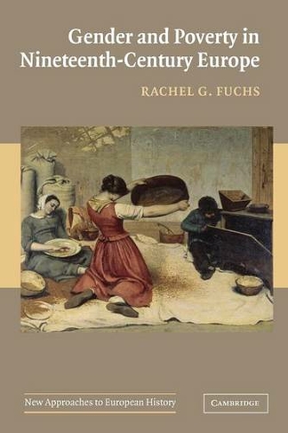 Gender and Poverty in Nineteenth-Century Europe: (New Approaches to European History)