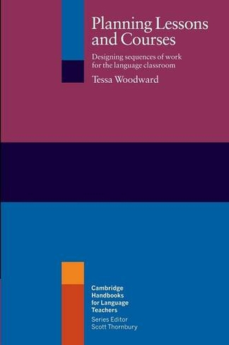 Planning Lessons and Courses: Designing Sequences of Work for the Language Classroom (Cambridge Handbooks for Language Teachers)