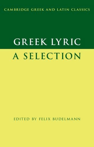 Greek Lyric: A Selection (Cambridge Greek and Latin Classics)