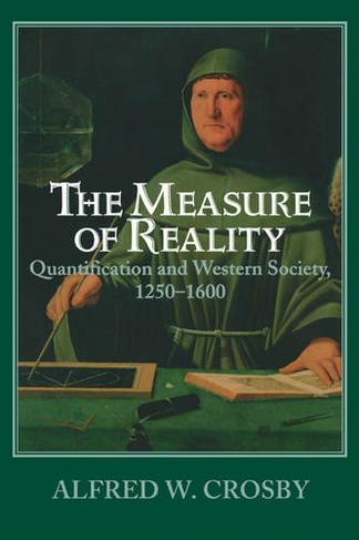 The Measure of Reality: Quantification in Western Europe, 1250-1600